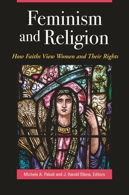 Feminism and Religion: How Faiths View Women and Their Rights by Paludi, Michele