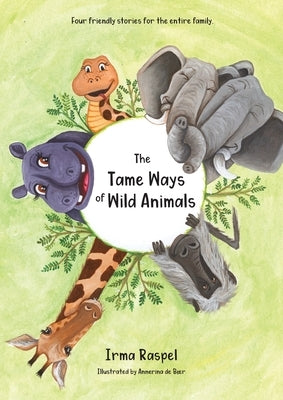 The Tame Ways of Wild Animals by Raspel, Irma