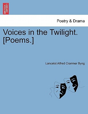 Voices in the Twilight. [Poems.] by Byng, Lancelot Alfred Cranmer