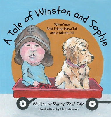 A Tale of Winston and Sophie: When Your Best Friend Has a Tail and a Tale to Tell by Cole, Shirley