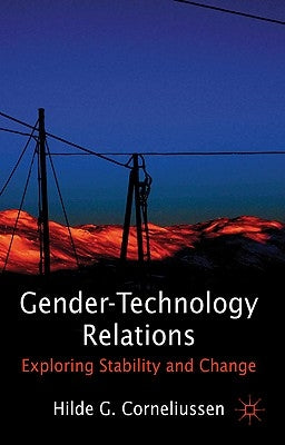 Gender-Technology Relations: Exploring Stability and Change by Corneliussen, H.