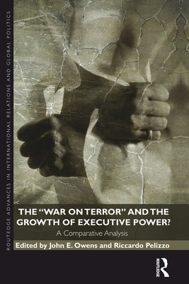 The War on Terror and the Growth of Executive Power?: A Comparative Analysis by Owens, John E.