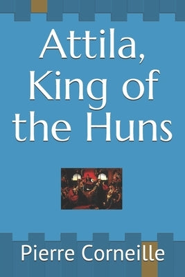 Attila, King of the Huns by Pierce, John R.