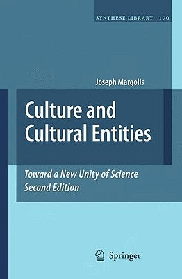 Culture and Cultural Entities - Toward a New Unity of Science by Margolis, Joseph