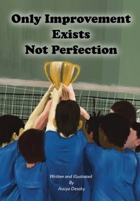 Only Improvement Exists Not Perfection by Desoky, Assiya