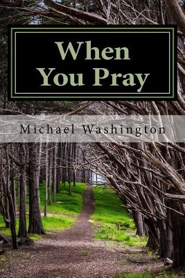 When You Pray: Words for Searching Your Soul in Prayer by Washington, Michael