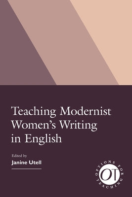 Teaching Modernist Women's Writing in English by Utell, Janine