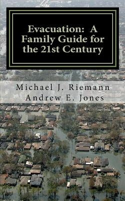 Evacuation: A Family Guide to the 21st Century by Jones, Andrew E.