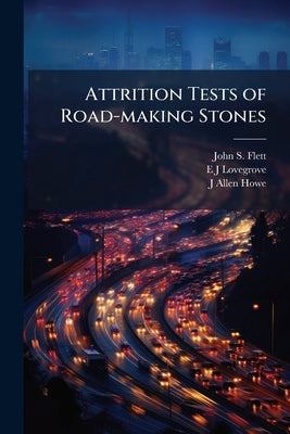 Attrition Tests of Road-making Stones by Flett, John S.