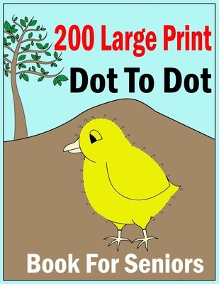 200 large print dot to dot book for seniors: Easy Large Print Jumbo Dot To Dot For Beginners, Adults & Seniors Baby Animals, Sea Life, Birds and Much by Garza, P. G. K. Paul