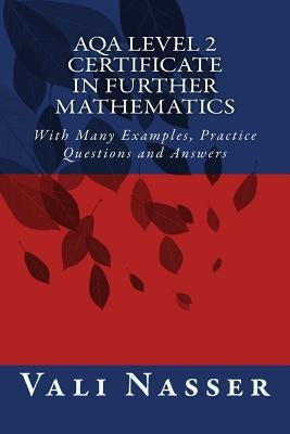 AQA Level 2 Certificate in Further Mathematics: With Many Examples, Practice Questions and Answers by Nasser, Vali