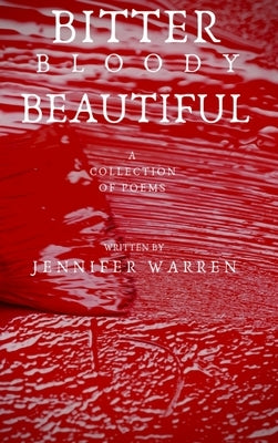 Bitter Bloody Beautiful by Warren, Jennifer