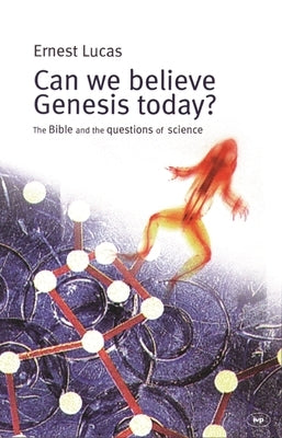 Can We Believe Genesis Today?: The Bible and the Questions of Science by Lucas, Ernest C.