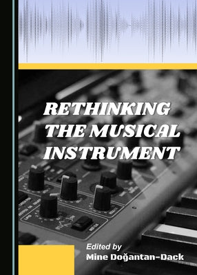 Rethinking the Musical Instrument by Doğantan-Dack, Mine