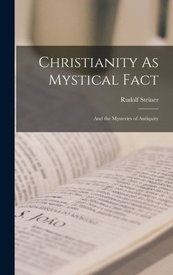 Christianity As Mystical Fact: And the Mysteries of Antiquity by Steiner, Rudolf