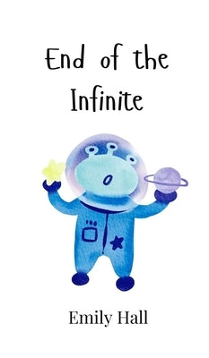 End of the Infinite by Hall, Emily