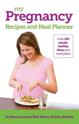 My Pregnancy Recipes and Meal Planner by Conway, Rana