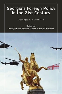 Georgia's Foreign Policy in the 21st Century: Challenges for a Small State by German, Tracey