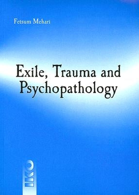 Exile, Trauma and Psychopathology by Mehari, Fetsum