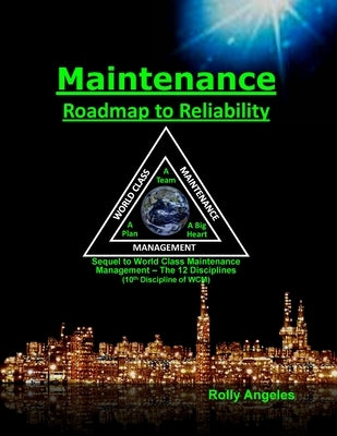 Maintenance Roadmap to Reliability: 10th Discipline of World Class Maintenance Management (The 12 Disciplines) by Angeles, Rolly