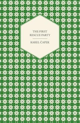 The First Rescue Party by Čapek, Karel