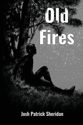 Old Fires by Sheridan, Josh Patrick