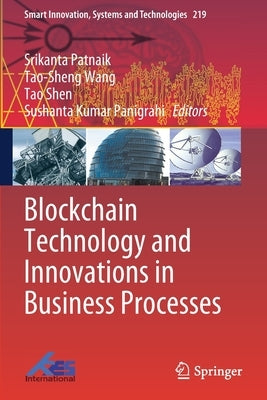 Blockchain Technology and Innovations in Business Processes by Patnaik, Srikanta