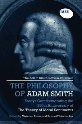 The Philosophy of Adam Smith: The Adam Smith Review, Volume 5: Essays Commemorating the 250th Anniversary of the Theory of Moral Sentiments by Brown, Vivienne