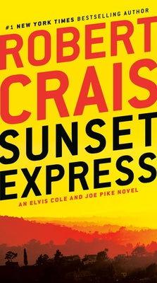 Sunset Express: An Elvis Cole and Joe Pike Novel by Crais, Robert