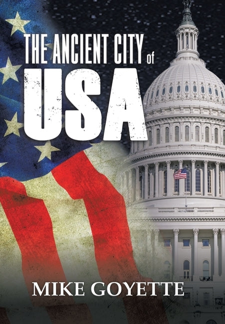 The Ancient City of USA: Standing up for America Series by Goyette, Mike