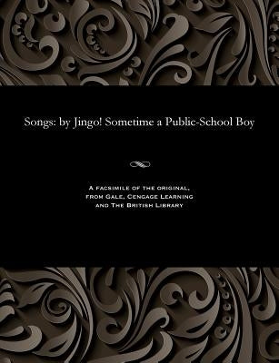 Songs: By Jingo! Sometime a Public-School Boy by Jingo