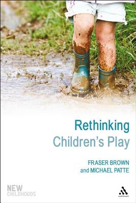 Rethinking Children's Play by Brown, Fraser