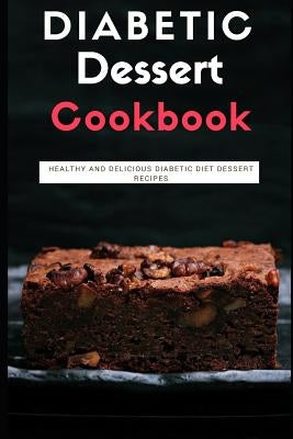 Diabetic Dessert Cookbook: Healthy and Delicious Diabetic Diet Dessert Recipes by Smith, Rachel