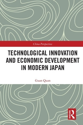 Technological Innovation and Economic Development in Modern Japan by Quan, Guan
