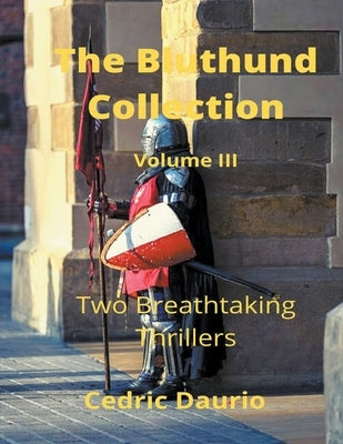 The Bluthund Collection Volume III -Two Breathtaking Thrillers by Daurio, Cedric