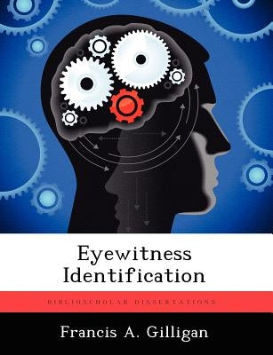 Eyewitness Identification by Gilligan, Francis A.