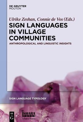 Sign Languages in Village Communities: Anthropological and Linguistic Insights by Zeshan, Ulrike