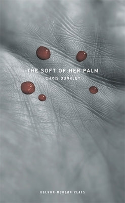 The Soft of Her Palm by Dunkley, Chris