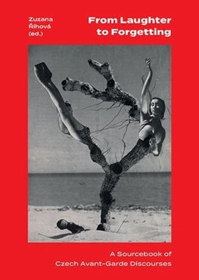 From Laughter to Forgetting: A Sourcebook of Czech Avant-Garde Discourses by R?hov?, Zuzana