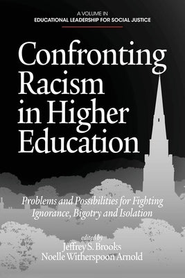 Confronting Racism in Higher Education: Problems and Possibilities for Fighting Ignorance, Bigotry and Isolation by Brooks, Jeffrey S.