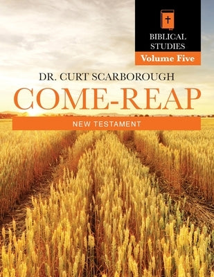 Come - Reap Biblical Studies Vol. 5: New Testament by Scarborough, Curt