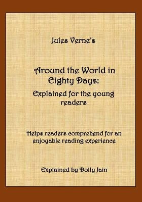 Around the World in Eighty Days: Explained for the young readers by Jain, Dolly