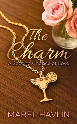 The Charm: A Second Chance At Love by Havlin, Mabel