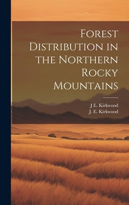 Forest Distribution in the Northern Rocky Mountains by Kirkwood, J. E.