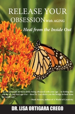 Release Your Obsession With AGING: Heal from the Inside Out by Ortigara Crego, Lisa