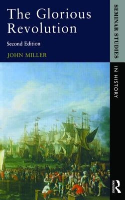 The Glorious Revolution by Miller, John