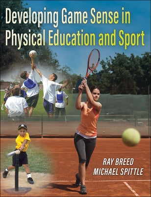 Developing Game Sense in Physical Education and Sport by Breed, Ray