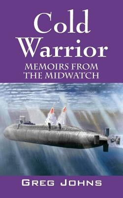 Cold Warrior: Memoirs from the Midwatch by Johns, Greg