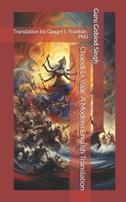 Chandi Di Vaar: A Modern English Translation by Franklin, Ginger L.