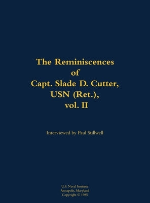 The Reminiscences of Capt. Slade D. Cutter, USN (Ret.), Vol. II: 1911-2005 by Cutter, Slade D.